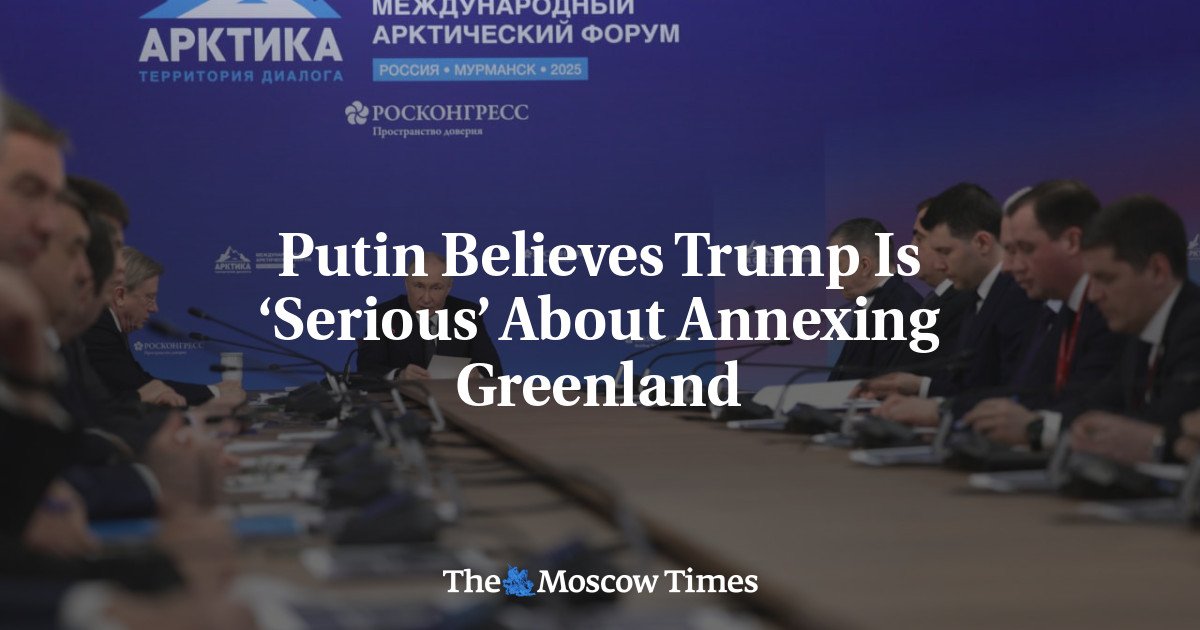 Putin believes Trump is 'serious' by annexing Greenland