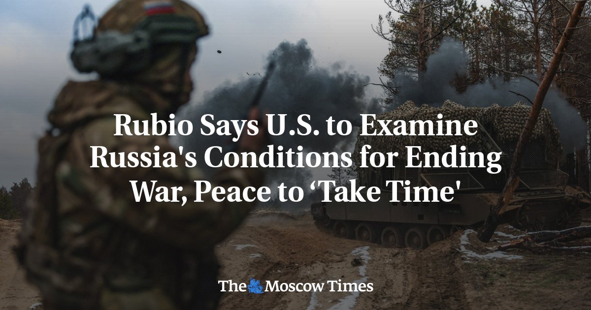 Rubio says we need to investigate Russia's conditions to end war, peace to 'take time'